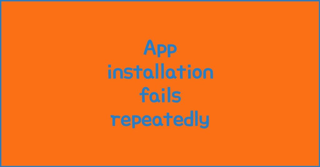 App installation fails repeatedly, deeper causes beyond storage