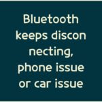 Bluetooth keeps disconnecting, phone issue or car issue
