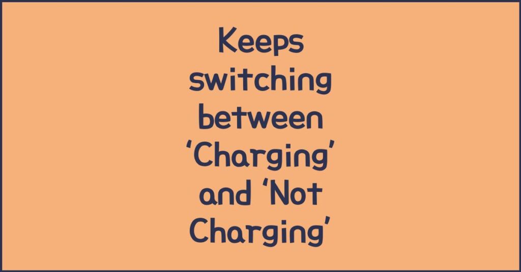 Keeps switching between ‘Charging’ and ‘Not Charging’ — unstable port diagnosis