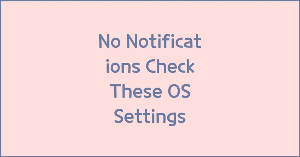 Ringtone works but notifications don’t show, OS-level issues to check